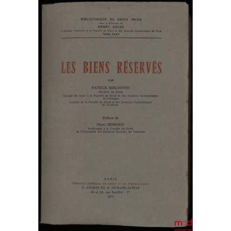 LES BIENS RÉSERVÉS, Préface de Pierre Hébraud, Bibl. de droit privé, t. CXXV