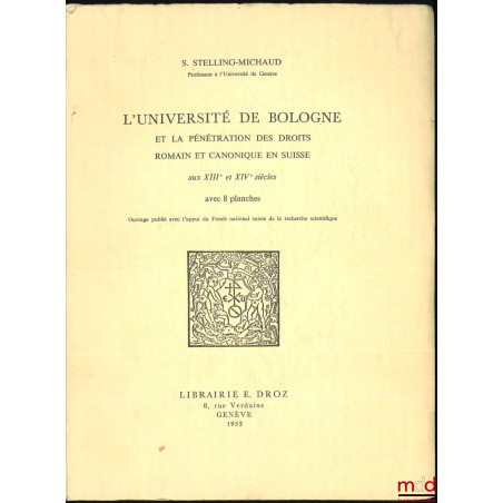 L’UNIVERSITÉ DE BOLOGNE ET LA PÉNÉTRATION DES DROITS ROMAIN ET CANONIQUE EN SUISSE AUX XIIIe et XIVe SIÈCLES avec 8 planches