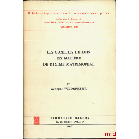 LES CONFLITS DE LOIS EN MATIÈRE DE RÉGIME MATRIMONIAL, Préface de Alex Weill, Bibl. de droit intern. privé, vol. VII