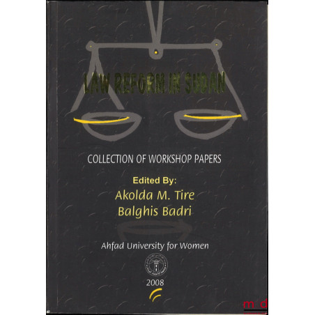 LAW REFORM IN SUDAN : collection of workshop papers, Edited by Akolda M. Tier [and] Balghis Badri