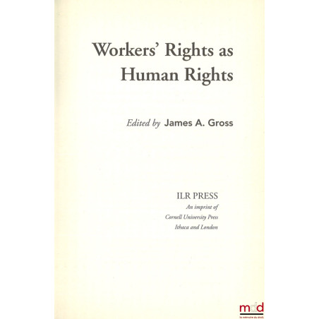 WORKERS’ RIGHTS AS HUMAN RIGHTS, Edited by James A. Gross