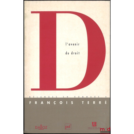 L’AVENIR DU DROIT, MÉLANGES EN L’HONNEUR DE FRANÇOIS TERRÉ