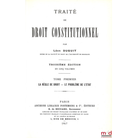 TRAITÉ DE DROIT CONSTITUTIONNEL :t. I : La règle de droit - Le problème de l?État, 3e éd. [1927, réimp.] ;t. II : La théori...