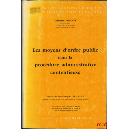 LES MOYENS D?ORDRE PUBLIC DANS LA PROCÉDURE ADMINISTRATIVE CONTENTIEUSE, Préface de Jean-François Lachaume, Coll. Publication...