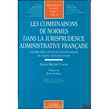 LES COMBINAISONS DE NORMES DANS LA JURISPRUDENCE ADMINISTRATIVE FRANÇAISE, Contribution à l?étude du pouvoir normatif du juge...