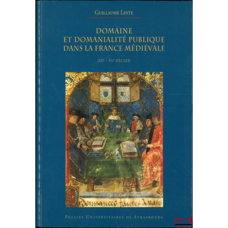 DOMAINE ET DOMANIALITÉ PUBLIQUE DANS LA FRANCE MÉDIÉVALE (XIIe-XVe SIÈCLES), Préface de Albert Rigaudière