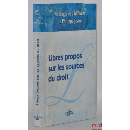 LIBRES PROPOS SUR LES SOURCES DU DROIT, Mélanges en l’honneur de Philippe Jestaz