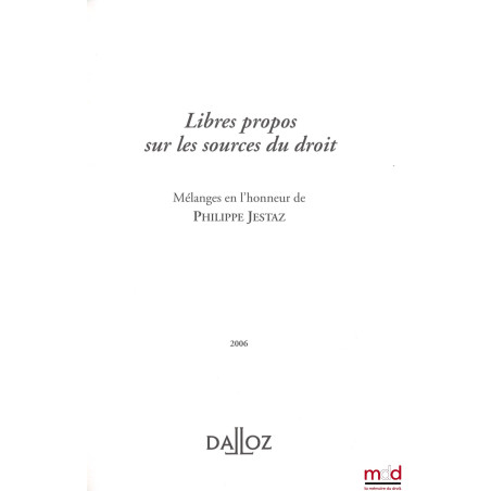 LIBRES PROPOS SUR LES SOURCES DU DROIT, Mélanges en l’honneur de Philippe Jestaz