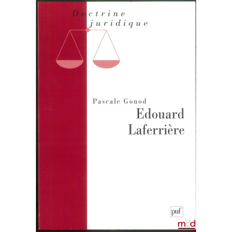ÉDOUARD LAFERRIÈRE, Textes réunis et présentés par Pascale GONOD, Coll. Doctrine juridique