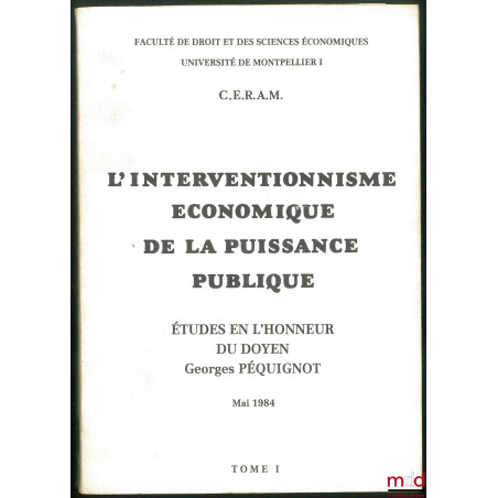 L’INTERVENTIONNISME ÉCONOMIQUE DE LA PUISSANCE PUBLIQUE, Études en l’honneur du Doyen Georges PÉQUIGNOT