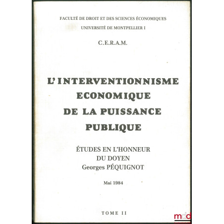 L’INTERVENTIONNISME ÉCONOMIQUE DE LA PUISSANCE PUBLIQUE, Études en l’honneur du Doyen Georges PÉQUIGNOT