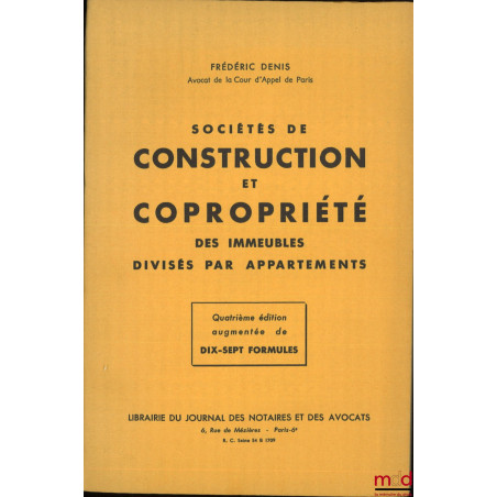SOCIÉTÉS DE CONSTRUCTION ET COPROPRIÉTÉ DES IMMEUBLES DIVISÉS PAR APPARTEMENTS, 4e éd. augmentée de 17 formules