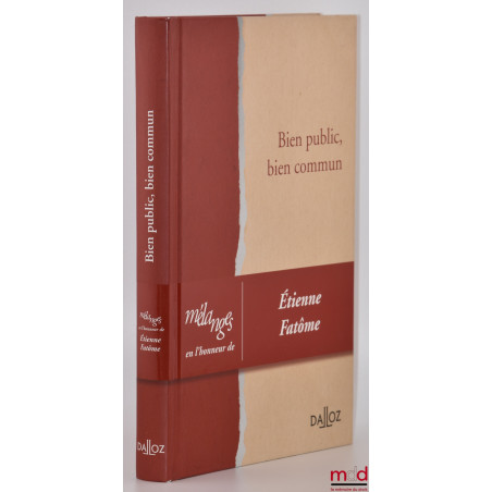 BIEN PUBLIC, BIEN COMMUN, Mélanges en l’honneur de Étienne Fatôme