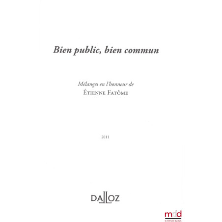 BIEN PUBLIC, BIEN COMMUN, Mélanges en l’honneur de Étienne Fatôme