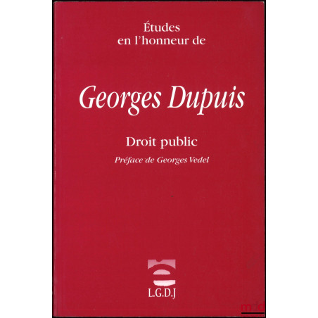 ÉTUDES EN L’HONNEUR DE GEORGES DUPUIS, DROIT PUBLIC, Préface de Georges Vedel