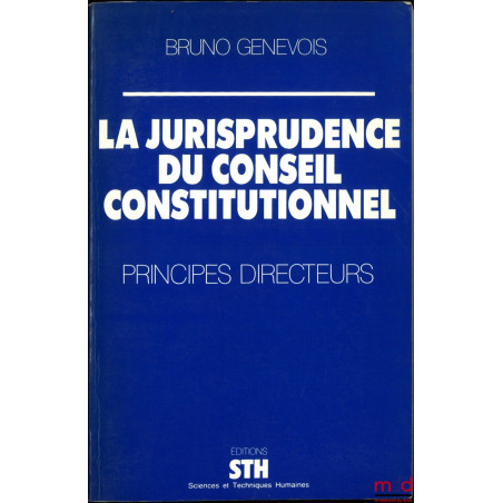 LA JURISPRUDENCE DU CONSEIL CONSTITUTIONNEL, PRINCIPES DIRECTEURS