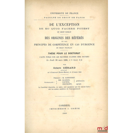 DE L?EXCEPTION DE EO QUOD FACERE POTEST EN DROIT ROMAIN, DES ORIGINES DES RÉFÉRÉS ET DES PRINCIPES DE COMPÉTENCE EN CAS D?URG...