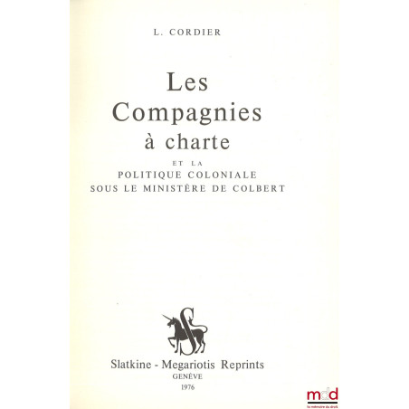 LES COMPAGNIES À CHARTE et la politique coloniale sous le ministère de Colbert, Reprint