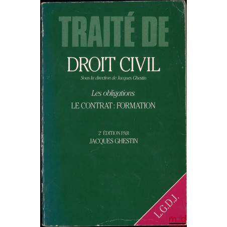 LES OBLIGATIONS, LE CONTRAT : FORMATION, Traité de droit civil sous la dir. de Jacques GHESTIN, 2e éd.