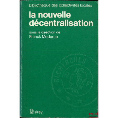 LA NOUVELLE DÉCENTRALISATION, sous la dir. de Frank Moderne, Bibl. des collectivités locales