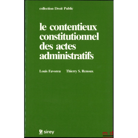LE CONTENTIEUX CONSTITUTIONNEL DES ACTES ADMINISTRATIFS, coll. Droit Public