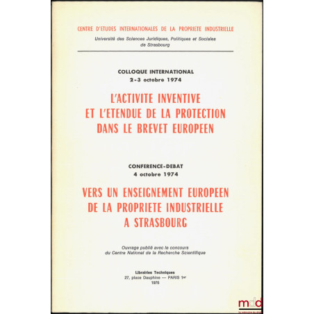 L?ACTIVITÉ INVENTIVE ET L?ÉTENDUE DE LA PROTECTION DANS LE BREVET EUROPÉEN, Colloque international des 2-3 octobre 1974 ; VER...