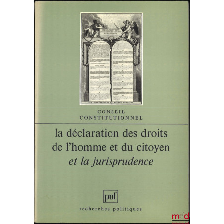 LA DÉCLARATION DES DROITS DE L?HOMME ET DU CITOYEN ET LA JURISPRUDENCE, colloque des 25 et 26 mai 1989 au Conseil constitutio...