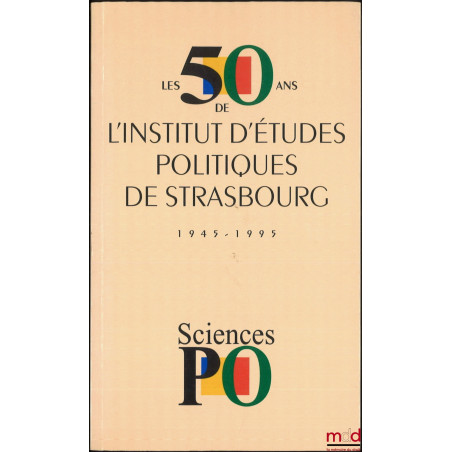 LES 50 ANS DE L’INSTITUT POLITIQUE DE STRASBOURG, 1945-1995, Préface de Michel Debré