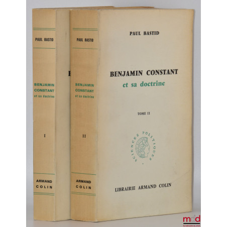 BENJAMIN CONSTANT ET SA DOCTRINE, coll. Sciences Politiques