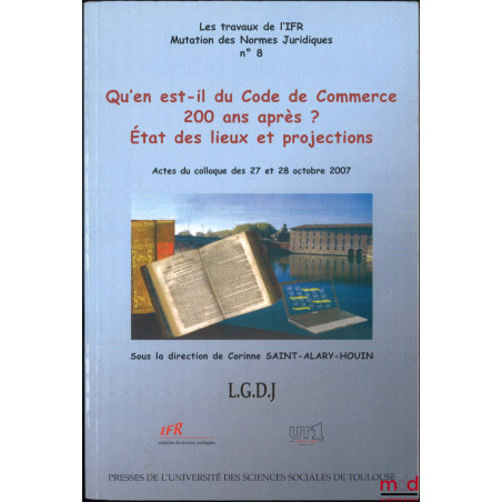QU?EN EST-IL DU CODE DE COMMERCE 200 ANS APRÈS ? État des lieux et projections, Actes du colloque des 27 et 28 octobre 2007, ...