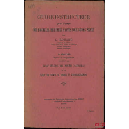 GUIDE-INSTRUCTEUR pour l?usage des formules imprimées d?actes sous seings privés, 9e éd. Revue et augmentée contenant le tari...
