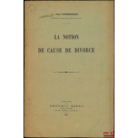 LA NOTION DE CAUSE DE DIVORCE, ext. de la RTDCiv. de 1937, p. 281-314