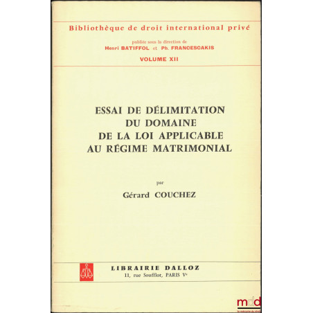 ESSAI DE DÉLIMITATION DU DOMAINE DE LA LOI APPLICABLE AU RÉGIME MATRIMONIAL, Préface de Henri BATIFFOL, Bibl. de droit intern...
