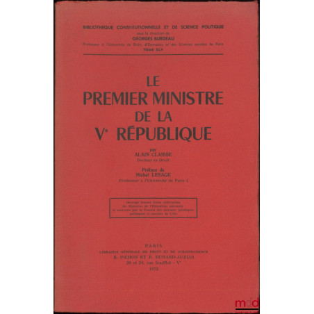 LE PREMIER MINISTRE DE LA Ve RÉPUBLIQUE, Préface de Michel Lesage, Bibl. Constitutionnelle et de Sc. Politique, t. XLV