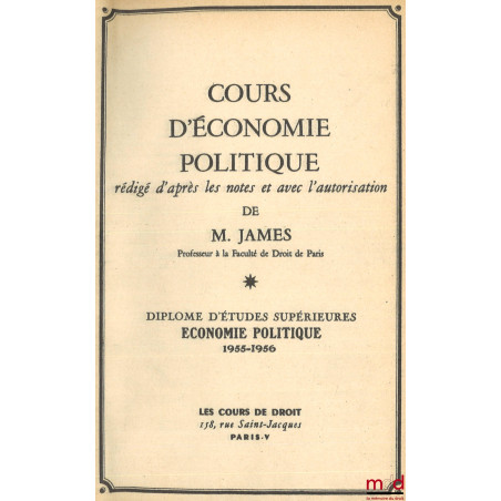 COURS D’ÉCONOMIE POLITIQUE, rédigé d’après les notes et avec l’autorisation de l’auteur, D.E.S. Économie politique, 1955-1956