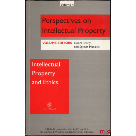 INTELLECTUAL PROPERTY AND ETHICS, ed. by Lionel Bently and Spyros M. Maniatis, Perpectives on Intellectual Property, vol. 4