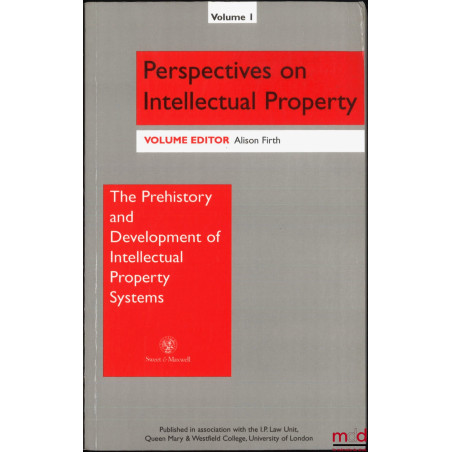 THE PREHISTORY AND DEVELOPMENT OF INTELLECTUAL PROPERTY SYSTEMS, ed. by Alison Firth, Perpectives on Intellectual Property, v...