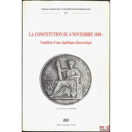 LA CONSTITUTION DU 4 NOVEMBRE 1848 : L’AMBITION D’UNE RÉPUBLIQUE DÉMOCRATIQUE, Publications de l’Université de Bourgogne, t. CV
