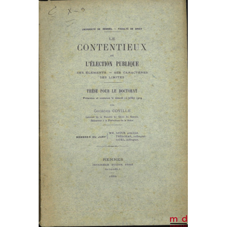 LE CONTENTIEUX DE L’ÉLECTION PUBLIQUE, Ses éléments. – Ses caractères. – Ses limites, Thèse