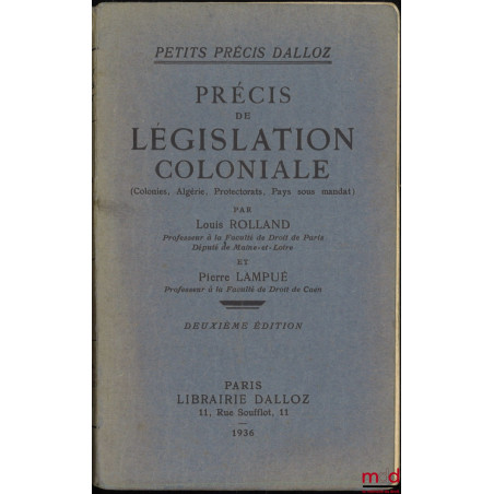 PRÉCIS DE LÉGISLATION COLONIALE (Colonies, Algérie, Protectorats, Pays sous mandat), 2e éd., coll. Petits Précis Dalloz