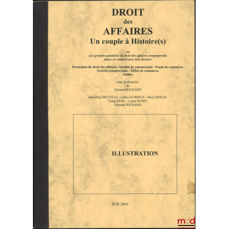 DROIT DES AFFAIRES, Un couple à Histoire(s) ou Les grandes questions du droit des affaires contemporain mises en relation ave...
