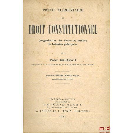 PRÉCIS ÉLÉMENTAIRE DE DROIT CONSTITUTIONNEL, (Organisation des Pouvoirs publics et Libertés publiques), 7e éd. complètement r...