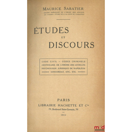 ÉTUDES ET DISCOURS : Code Civil, Codes Criminels, Centenaire de l?Ordre des Avocats, Psychologie Juridique de Napoléon, Conco...