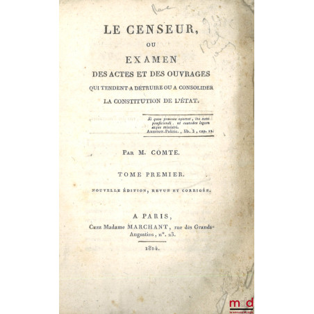 LE CENSEUR, OU EXAMEN DES ACTES ET DES OUVRAGES QUI TENDENT À DÉTRUIRE OU À CONSOLIDER LA CONSTITUTION DE L?ÉTAT, [t. I à VI]...