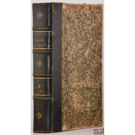 TRAITÉ DES EAUX, Droit et administration, t. II [seul] : Cours d?eau non navigables ni flottables (suite) - Cours d?eau flott...