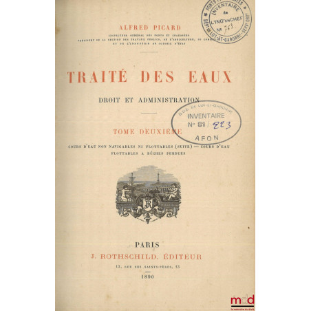TRAITÉ DES EAUX, Droit et administration, t. II [seul] : Cours d?eau non navigables ni flottables (suite) - Cours d?eau flott...