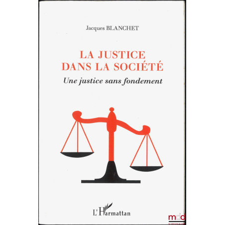 LA JUSTICE DANS LA SOCIÉTÉ, Une justice sans fondement