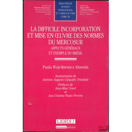 LA DIFFICILE INCORPORATION ET MISE EN ?UVRE DES NORMES DU MERCOSUR, Aspects généraux et exemple du Brésil, Avant-propos de An...