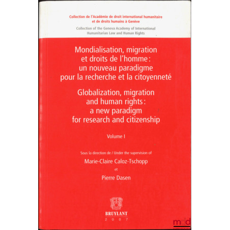 MONDIALISATION, MIGRATION ET DROITS DE L?HOMME, vol. I : Un nouveau paradigme pour la recherche de la citoyenneté (dir. Marie...