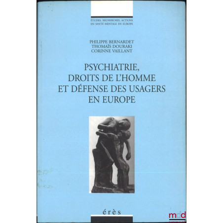 PSYCHIATRIE, DROITS DE L?HOMME ET DÉFENSE DES USAGES EN EUROPE, dir. Philippe Bernardet, Thomaïs Douraki, Corinne Vaillant, c...